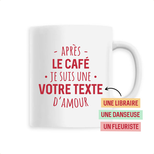 Après le café je suis un/une (votre texte) d'amour